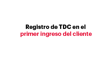 Registro de TDC en el primer ingreso del cliente