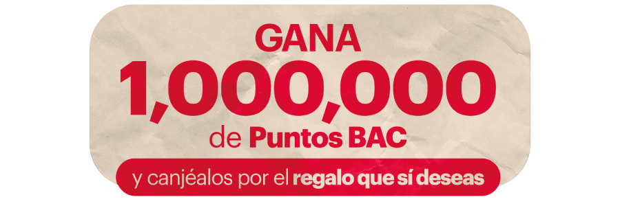 Gana 1,000,000 de Puntos BAC y canjéalos por el regalo que sí deseas